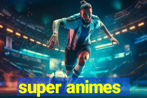 super animes